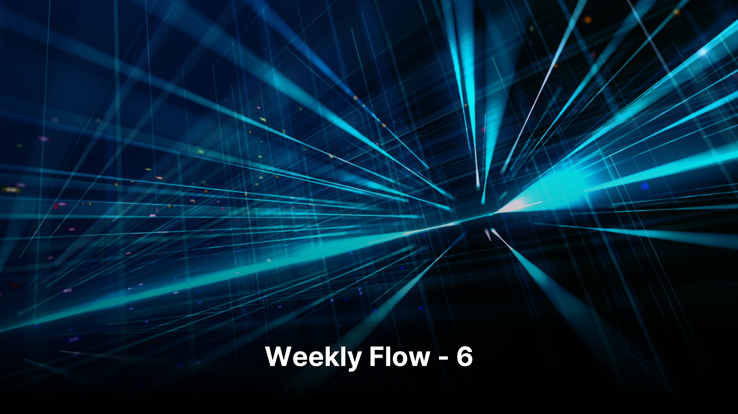WEEKLY FLOW - 6